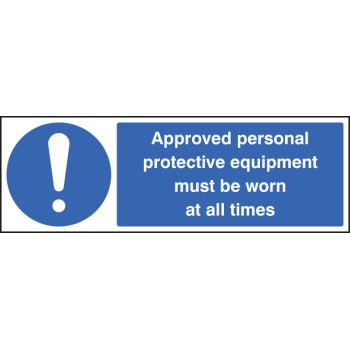 Approved Personal Protective Equipment Must be Worn At All Times